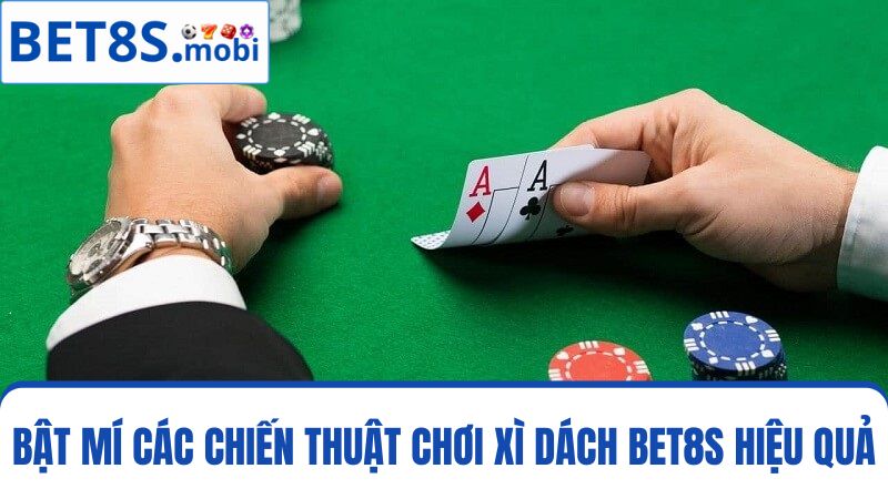 chiến thuật chơi Xì Dách Bet8s