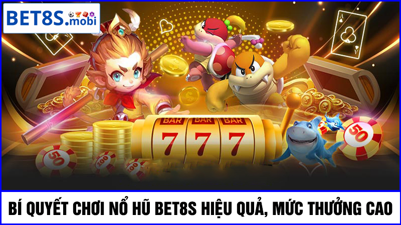 Bí quyết chơi Nổ Hũ Bet8s