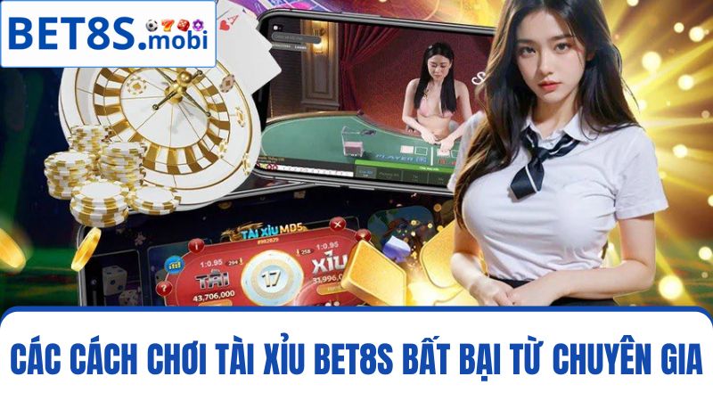  các cách chơi Tài Xỉu Bet8s