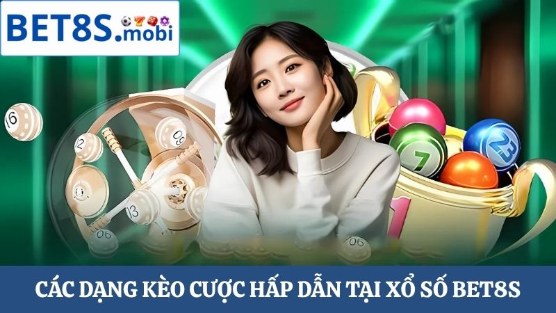 Các dạng kèo cược xổ số Bet8s