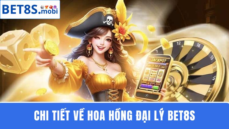 hoa hồng hợp tác đại lý Bet8s