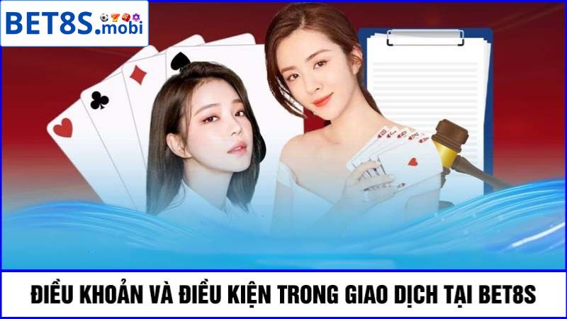 điều khoản và điều kiện Bet8s trong hoạt động giao dịch