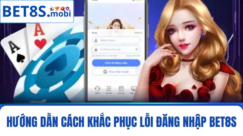  cách khắc phục lỗi đăng nhập Bet8s