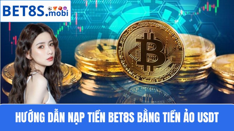 nạp tiền Bet8s bằng tiền ảo USDT