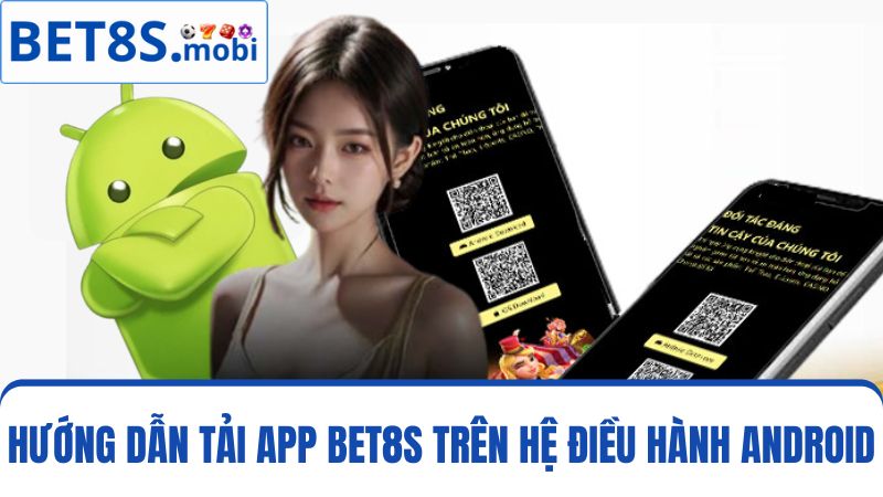 tải app Bet8s trên hệ điều hành Android