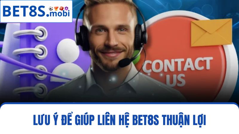 Lưu ý khi Liên hệ Bet8s