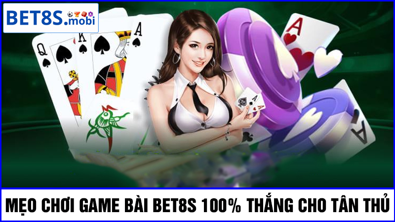 Mẹo chơi game bài Bet8s