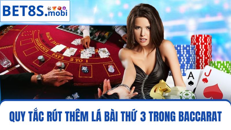 quy tắc rút thêm lá bài thứ 3 Baccarat Bet8s