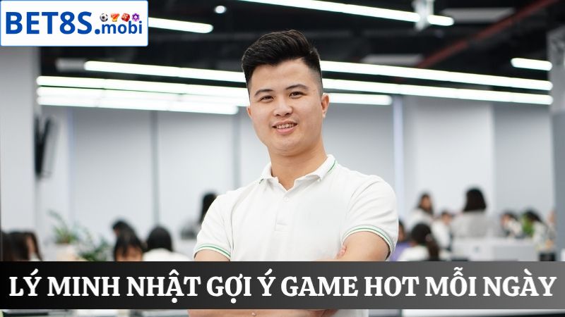  Lý Minh Nhật gợi ý game hot 