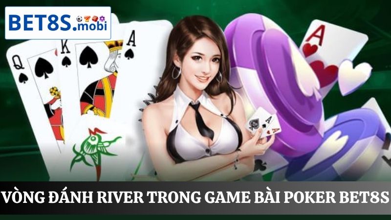 Vòng đánh cuối cùng Poker Bet8s